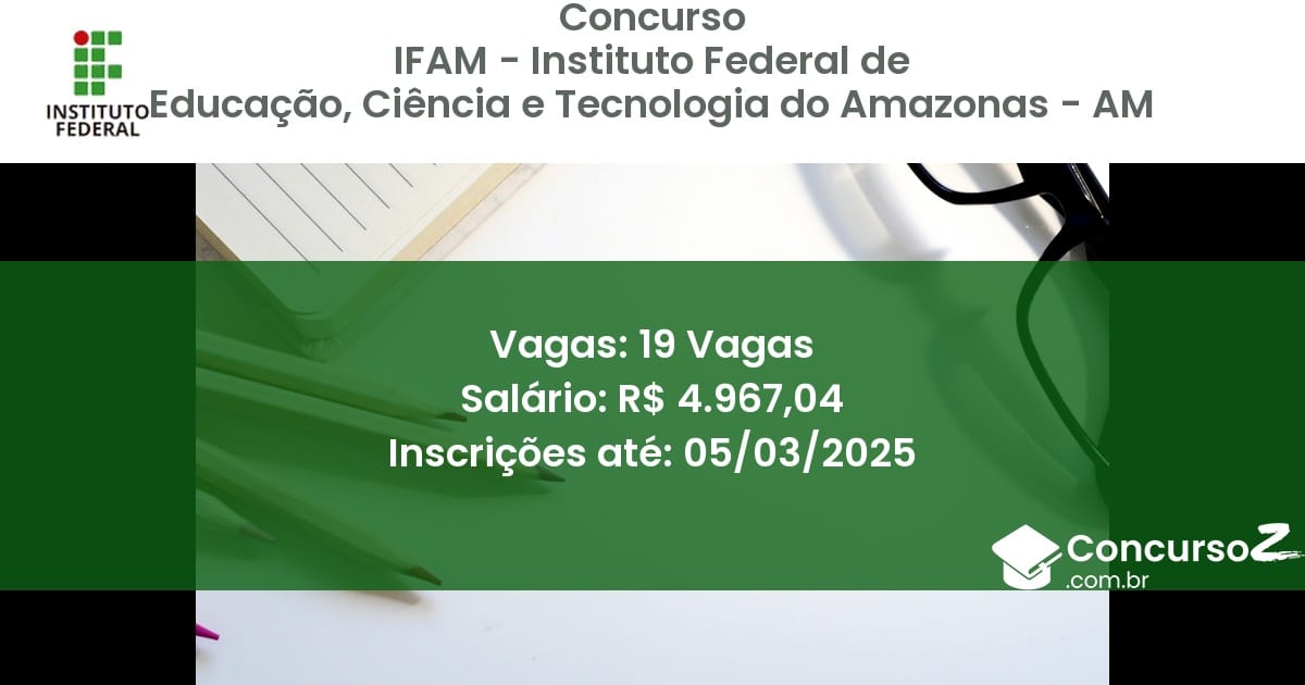 Concurso Público 1017 ifam instituto federal de educacao ciencia e tecnologia do amazonas am 19 vagas junho 2025
