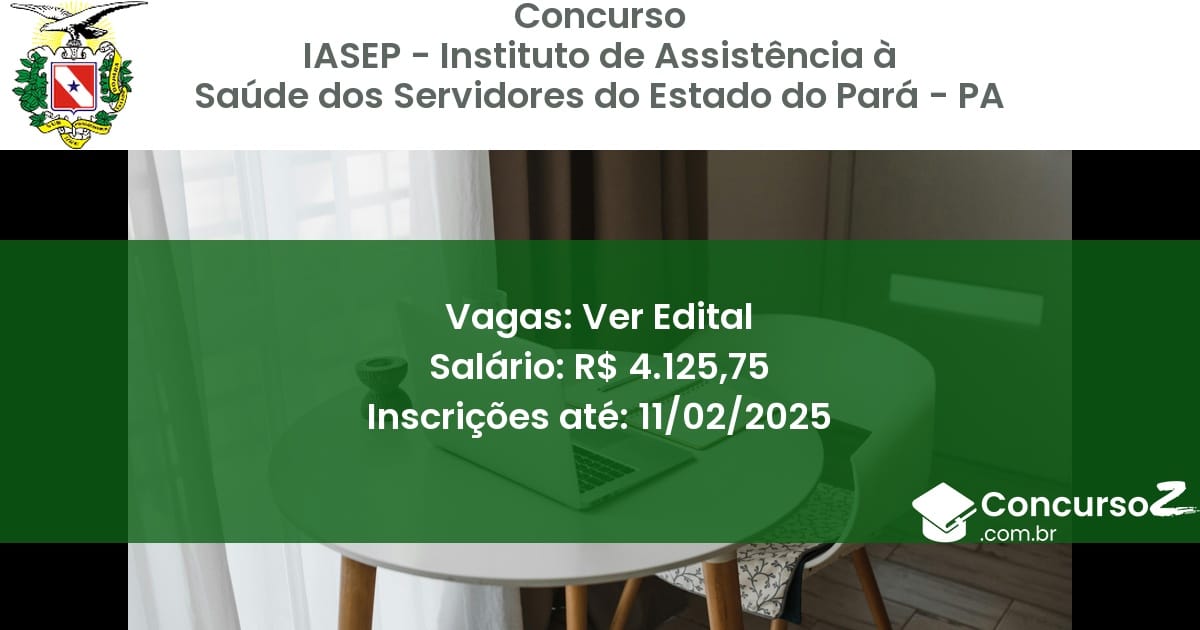 Concurso Público 1022 iasep instituto de assistencia a saude dos servidores do estado do para pa ver edital junho 2025