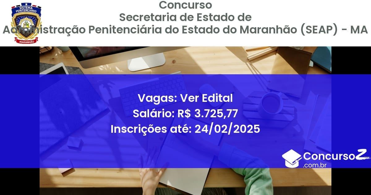Concurso Público 1036 secretaria de estado de administracao penitenciaria do estado do maranhao seap ma ver edital julho 2025