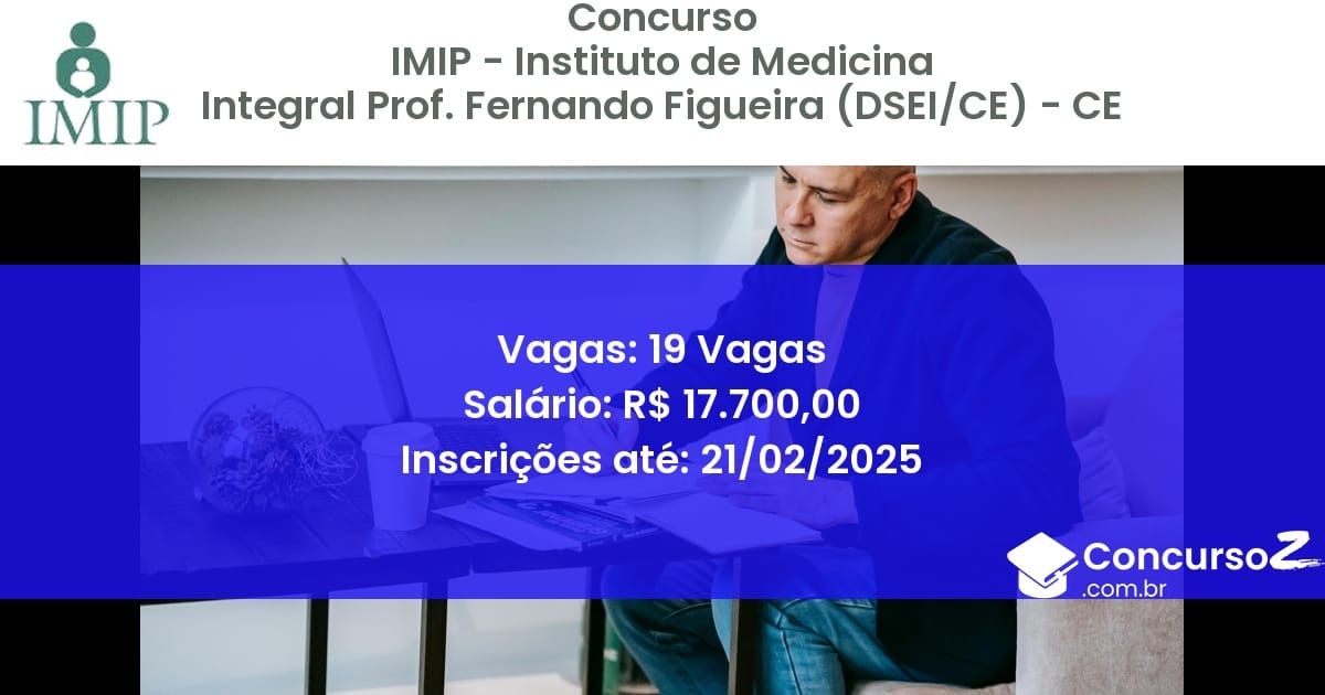 Concurso Público 1218 imip instituto de medicina integral prof fernando figueira dseice ce 19 vagas junho 2025