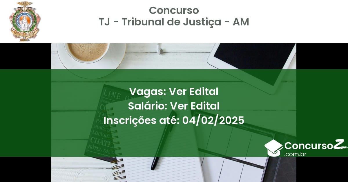 Concurso Público 333 tj tribunal de justica am ver edital setembro 2025