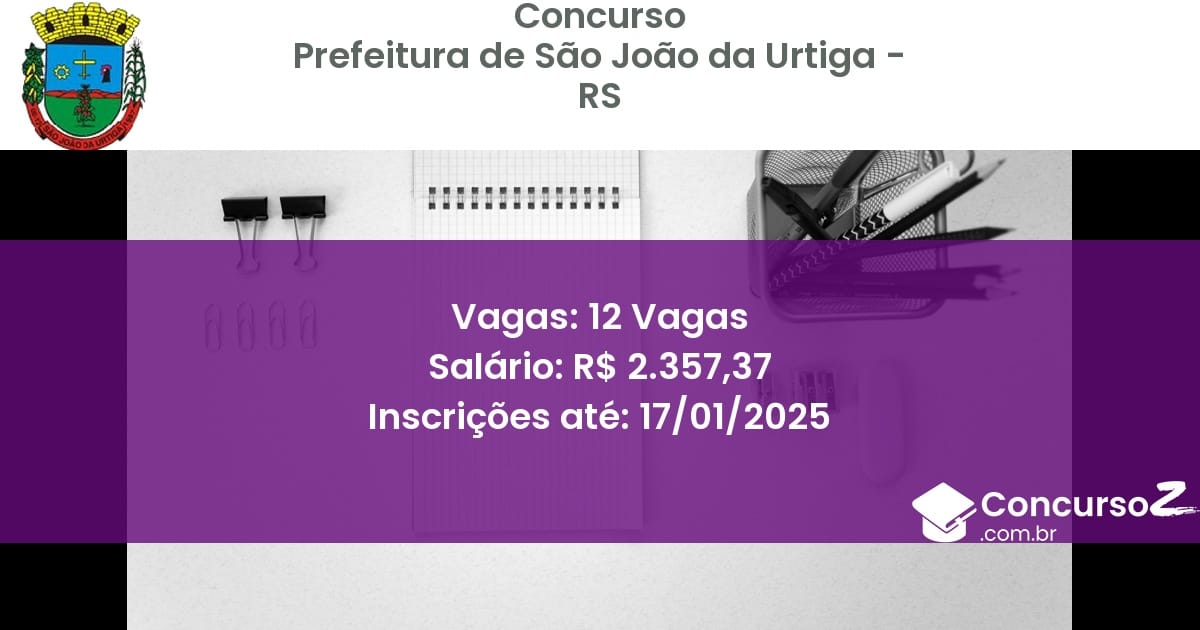 Concurso Público 463 prefeitura de sao joao da urtiga rs 12 vagas julho 2025