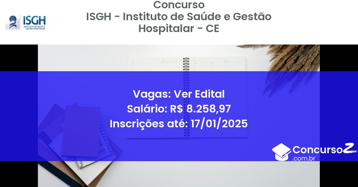 Concurso Público 513 isgh instituto de saude e gestao hospitalar ce ver edital julho 2025
