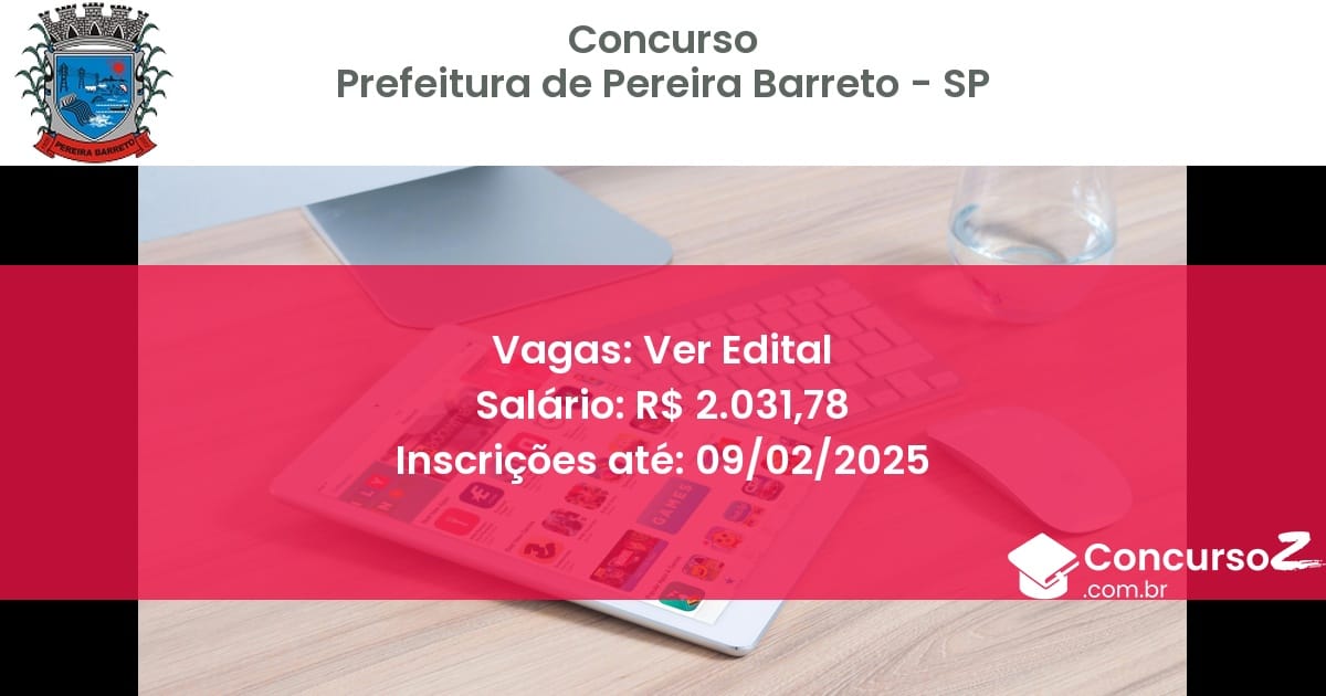 Concurso Público 578 prefeitura de pereira barreto sp ver edital junho 2025