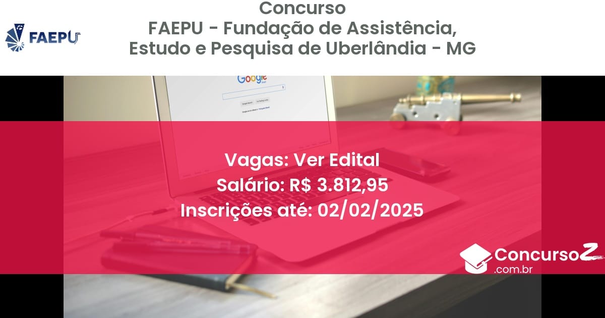 Concurso Público 605 faepu fundacao de assistencia estudo e pesquisa de uberlandia mg ver edital junho 2025