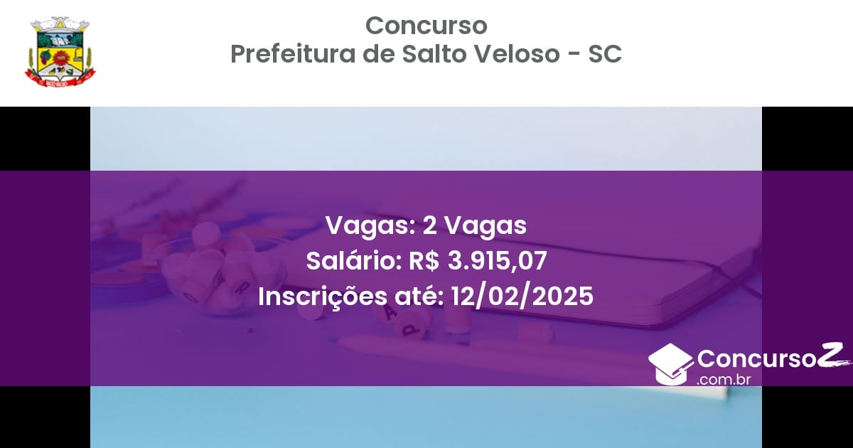 Concurso Público 732 prefeitura de salto veloso sc 2 vagas julho 2025