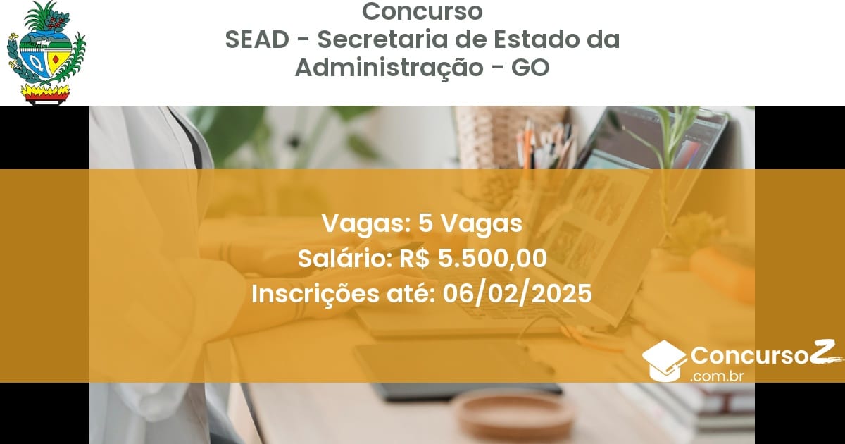 Concurso Público 760 sead secretaria de estado da administracao go 5 vagas maio 2025