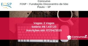 Concurso Público 1434-fosp-fundacao-oncocentro-de-sao-paulo-sp-2-vagas atualizado em March de 2025