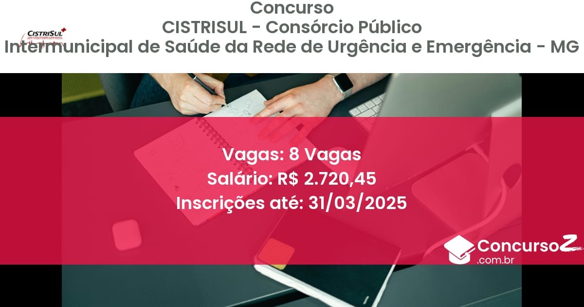 Concurso Público 1487-cistrisul-consorcio-publico-intermunicipal-de-saude-da-rede-de-urgencia-e-emergencia-mg-8-vagas atualizado em March de 2025