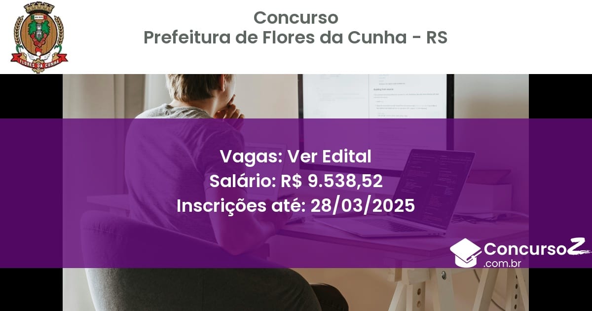 Concurso Público 1758-prefeitura-de-flores-da-cunha-rs-ver-edital atualizado em March de 2025
