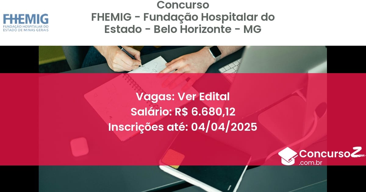 Concurso Público 1841-fhemig-fundacao-hospitalar-do-estado-belo-horizonte-mg-ver-edital atualizado em March de 2025
