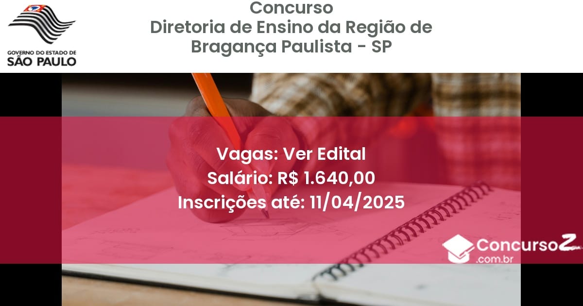 Concurso Público 1863-diretoria-de-ensino-da-regiao-de-braganca-paulista-sp-ver-edital atualizado em March de 2025