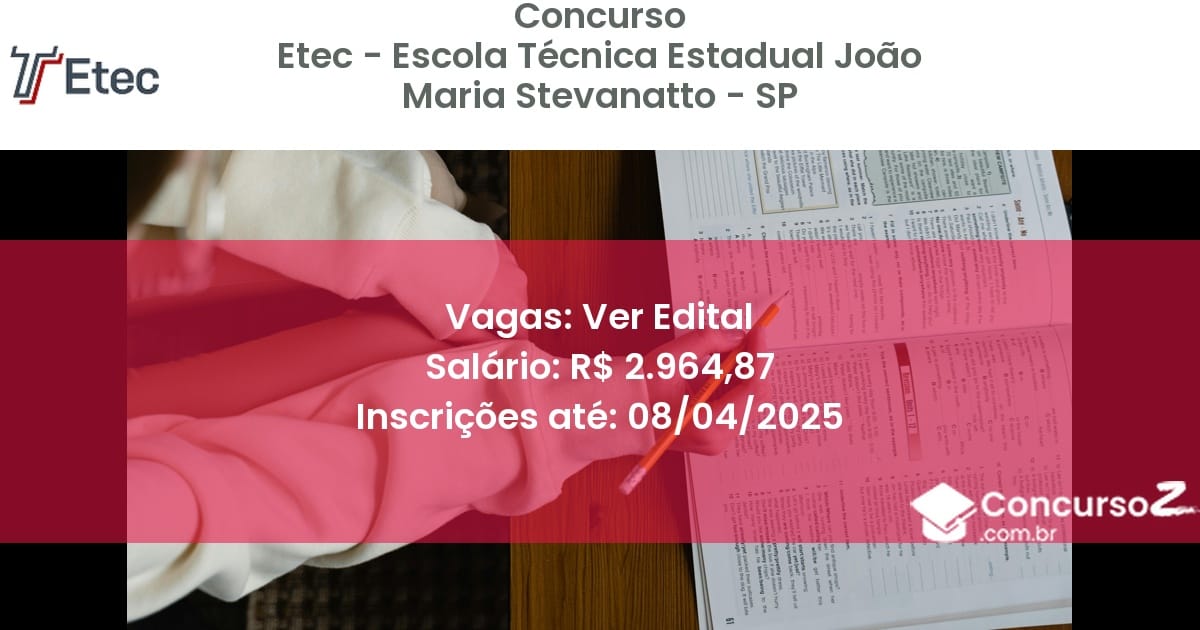 Concurso Público 1867-etec-escola-tecnica-estadual-joao-maria-stevanatto-sp-ver-edital atualizado em March de 2025