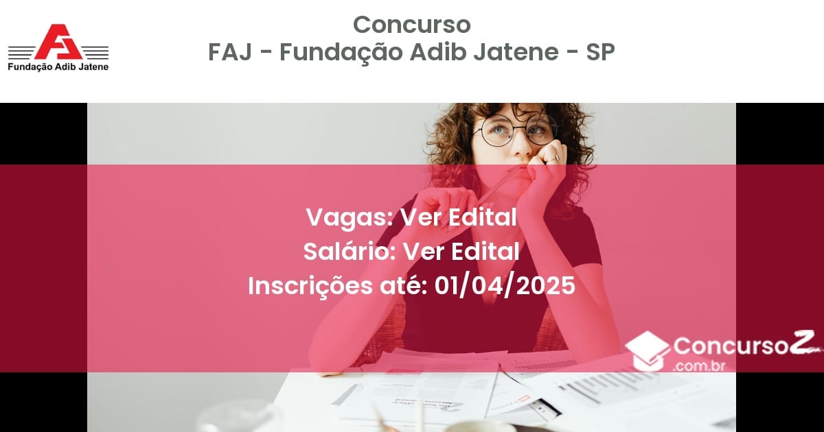 Concurso Público 1868-faj-fundacao-adib-jatene-sp-ver-edital atualizado em March de 2025