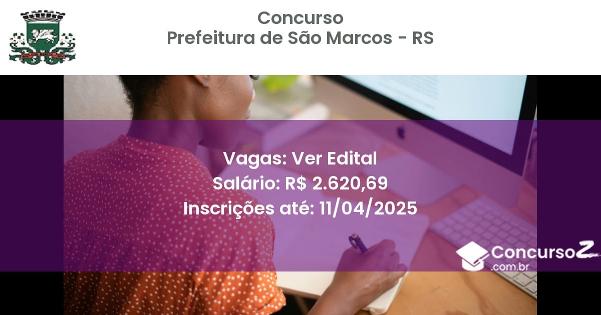 Concurso Público 2190 prefeitura de sao marcos rs ver edital junho 2025