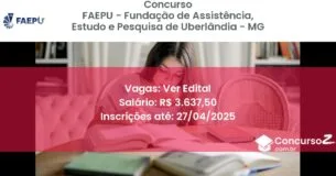 Concurso Público 2268 faepu fundacao de assistencia estudo e pesquisa de uberlandia mg ver edital setembro 2025