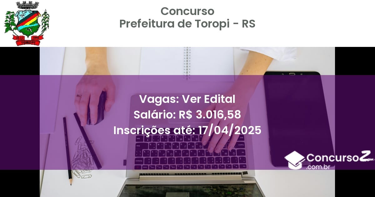 Concurso Público 2332 prefeitura de toropi rs ver edital julho 2025