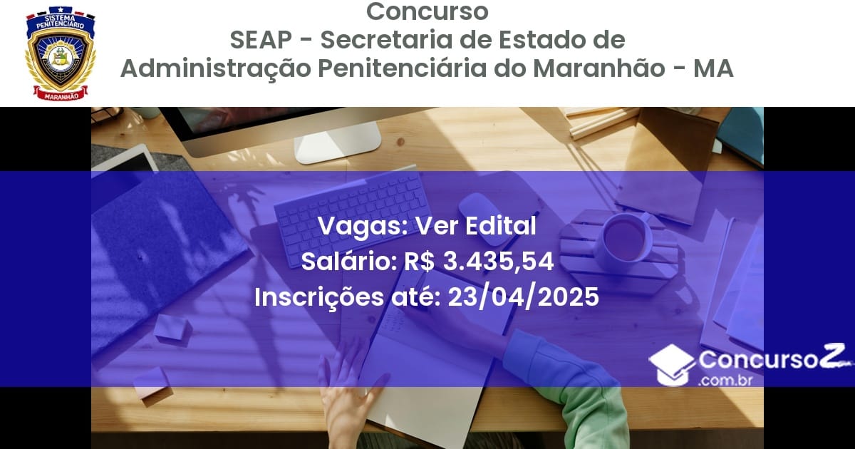 Concurso Público 2391 seap secretaria de estado de administracao penitenciaria do maranhao ma ver edital julho 2025