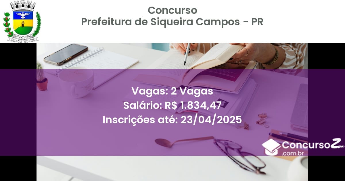 Concurso Público 2550 prefeitura de siqueira campos pr 2 vagas junho 2025