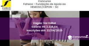 Concurso Público 2565 fahece fundacao de apoio ao hemosccepon sc ver edital julho 2025