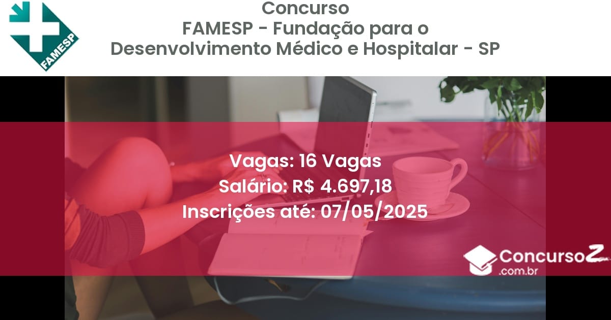Concurso Público 2614 famesp fundacao para o desenvolvimento medico e hospitalar sp 16 vagas junho 2025