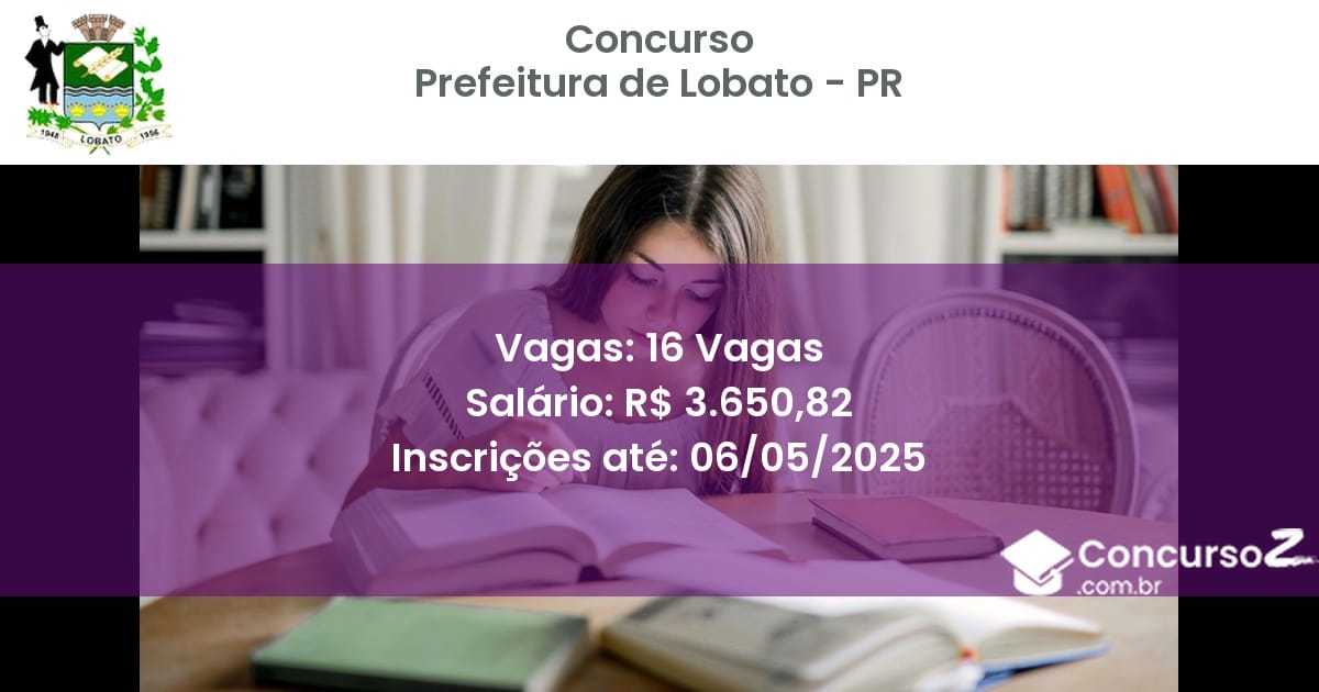 Concurso Público 2674 prefeitura de lobato pr 16 vagas junho 2025