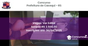 Concurso Público 2770 prefeitura de cacequi rs ver edital maio 2025
